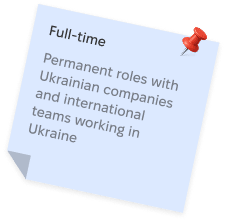 Full-time, Permanent roles with Ukrainian companies and international teams working in Ukraine